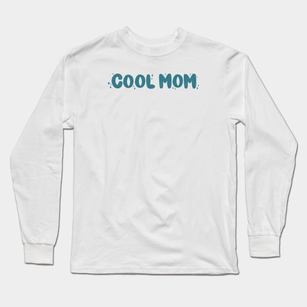 Cool Mom Long Sleeve T-Shirt by goodnessgracedesign